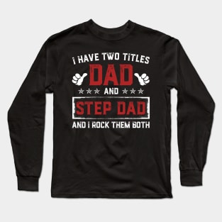 Father's Day Shirt I Have Two Titles Dad And Step Dad Dad Gift Long Sleeve T-Shirt